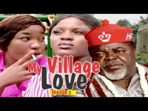Video: MY VILLAGE LOVE 2 - Latest Nigerian Nollywood Movies